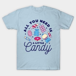 All you Need is a Little Candy T-Shirt